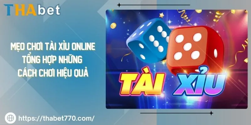 Mẹo Chơi Tài Xỉu Online: Tổng Hợp Những Cách Chơi Hiệu Quả