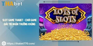 Slot Game Thabet - Chơi Game Giải Trí Nhận Thưởng Khủng