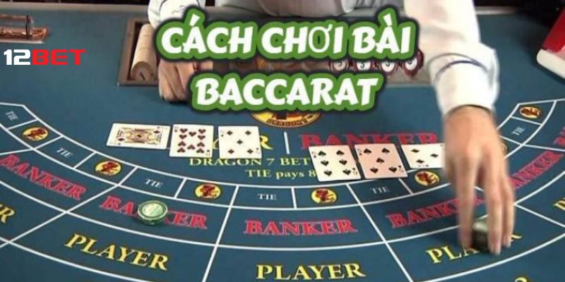 Cách chơi baccarat 12bet đơn giản